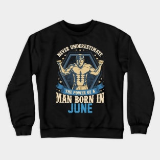 Never Underestimate Power Man Born in June Crewneck Sweatshirt